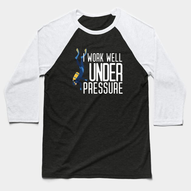 "I work well under pressure" funny diving text Baseball T-Shirt by in leggings